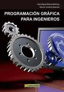 «Programación gráfica para ingenieros» by José Miguel Molina Martínez,Manuel Jiménez Buendía