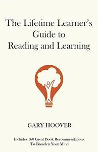 The Lifetime Learner's Guide to Reading and Learning