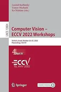 Computer Vision – ECCV 2022 Workshops: Tel Aviv, Israel, October 23–27, 2022, Proceedings, Part IV