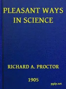 «Pleasant Ways in Science» by Richard A.Proctor