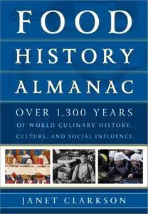 Food History Almanac: Over 1,300 Years of World Culinary History, Culture, and Social Influence, 2 Volumes