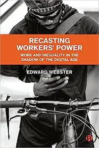 Recasting Workers' Power: Work and Inequality in the Shadow of the Digital Age