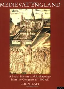 Medieval England: A Social History and Archaeology from the Conquest to 1600 AD (repost)