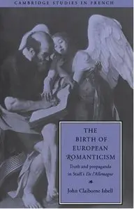 The Birth of European Romanticism: Truth and Propaganda in Staël's 'De l'Allemagne'
