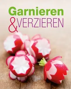Garnieren & Verzieren: Die schönsten Garnituren und Verzierungen für jeden Anlass