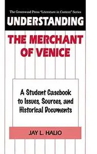 Understanding The Merchant of Venice: A Student Casebook to Issues, Sources, and Historical Documents (The Greenwood Press ''Li