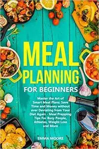 Meal Planning for Beginners: Master the Art of Smart Meal Plans