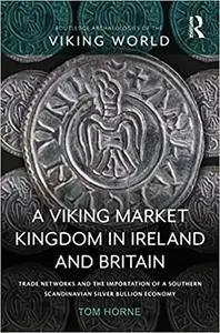 A Viking Market Kingdom in Ireland and Britain: Trade Networks and the Importation of a Southern Scandinavian Silver Bul
