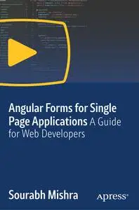Angular Forms for Single Page Applications: A Guide for Web Developers [Video]