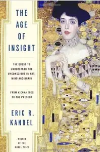 The Age of Insight: The Quest to Understand the Unconscious in Art, Mind, and Brain, from Vienna 1900 to the Present
