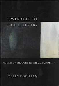 Twilight of the Literary: Figures of Thought in the Age of Print (repost)