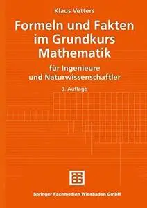 Formeln und Fakten im Grundkurs Mathematik: Für Ingenieure und Naturwissenschaftler (Repost)