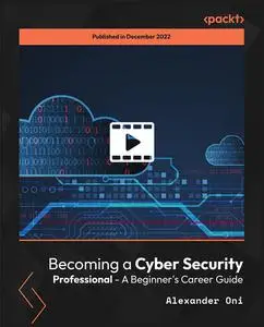Becoming a Cyber Security Professional - A Beginner's Career Guide