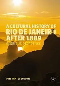 A Cultural History of Rio de Janeiro after 1889: Glorious Decadence [Repost]