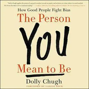 The Person You Mean to Be: How Good People Fight Bias [Audiobook]