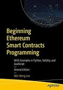 Beginning Ethereum Smart Contracts Programming: With Examples in Python, Solidity, and JavaScript