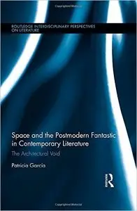 Space and the Postmodern Fantastic in Contemporary Literature: The Architectural Void (repost)