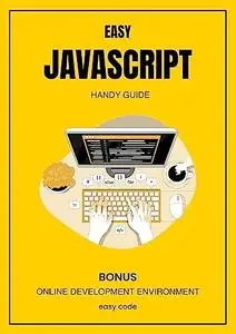 EASY Javascript - Handy Guide (2023): Discover the World of Web Programming