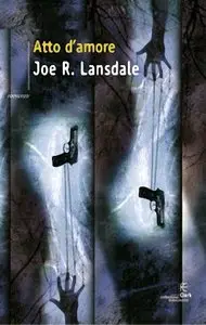 Lansdale Joe R. - Atto D'amore