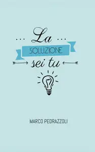 Marco Pedrazzoli - La soluzione sei tu