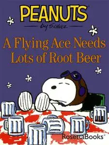 «A Flying Ace Needs Lots of Root Beer» by Charles Schulz