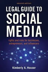Legal Guide to Social Media: Rights and Risks for Businesses, Entrepreneurs, and Influencers, 2nd Edition