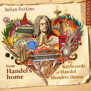 Julian Perkins - From Handel's Home: The Keyboards of Handel Hendrix House (2024)