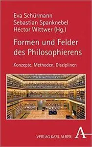Formen und Felder des Philosophierens: Konzepte, Methoden, Disziplinen