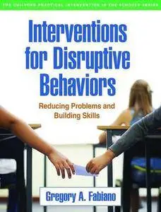 Interventions for Disruptive Behaviors: Reducing Problems and Building Skills