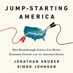 Jump-Starting America: How Breakthrough Science Can Revive Economic Growth and the American Dream [Audiobook]