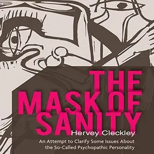 The Mask of Sanity: An Attempt to Clarify Some Issues About the So-Called Psychopathic Personality [Audiobook]