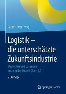 Logistik – die unterschätzte Zukunftsindustrie: Strategien und Lösungen entlang der Supply Chain 4.0