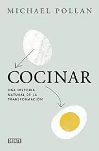 Cocinar: Una historia natural de la transformación (Spanish Edition)