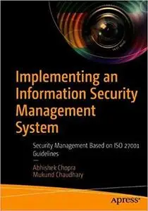 Implementing an Information Security Management System: Security Management Based on ISO 27001 Guidelines