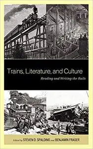 Trains, Literature, and Culture: Reading and Writing the Rails