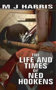 «The Life and Times of Ned Hookens» by M.J.Harris