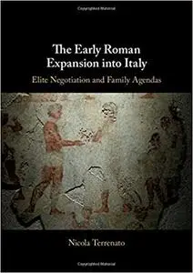 The Early Roman Expansion into Italy: Elite Negotiation and Family Agendas