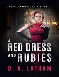 «A Very Corporate Affair Book 2 – A Red Dress and Rubies» by D.A.Latham