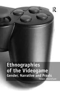 Ethnographies of the Videogame: Gender, Narrative and Praxis (Repost)