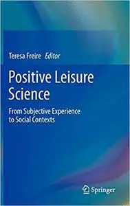 Positive Leisure Science From Subjective Experience to Social Contexts