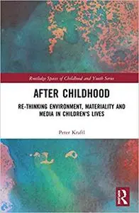 After Childhood: Re-thinking Environment, Materiality and Media in Children's Lives