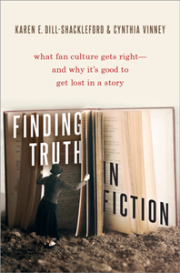 Finding Truth in Fiction : What Fan Culture Gets Right--and Why It's Good to Get Lost in a Story