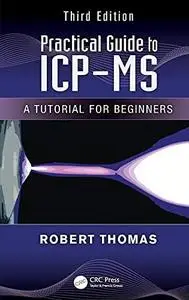 Practical Guide to ICP-MS: A Tutorial for Beginners, Third Edition