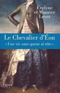 Evelyne Lever, Maurice Lever, «Le Chevalier d'Eon : « Une vie sans queue ni tête»