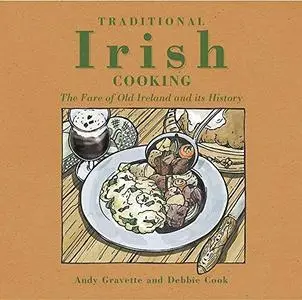 Traditional Irish Cooking: The Fare of Old Ireland and Its Myths and Legends (Repost)