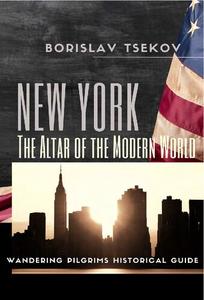 New York: The Altar of the Modern World : Wandering Pilgrims Historical Guide, 2nd Edition