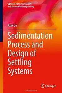 Sedimentation Process and Design of Settling Systems (Springer Transactions in Civil and Environmental Engineering)