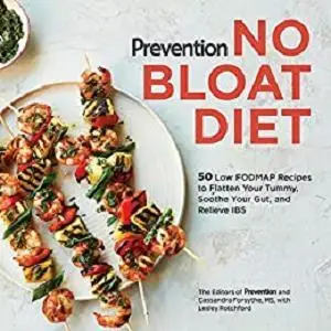 Prevention No Bloat Diet: 50 Low-FODMAP Recipes to Flatten Your Tummy, Soothe Your Gut, and Relieve IBS