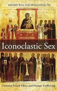Iconoclastic Sex: Christian Sexual Ethics and Human Trafficking