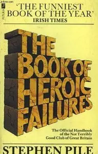 The Book of Heroic Failures: The Official Handbook of the Not Terribly Good Club of Great Britain (Repost)